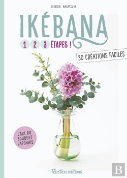 Bertrand.pt - Ikébana ; 1, 2, 3 Étapes ; 30 Créations Faciles