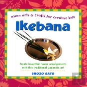 Ikebana: Asian Arts And Crafts For Creative Kids