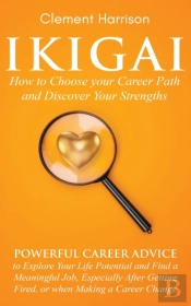 Ikigai, How To Choose Your Career Path And Discover Your Strengths