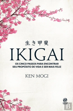 Bertrand.pt - Ikigai: Os Cinco Passos Para Encontrar Seu Propósito De Vida E Ser Mais Feliz