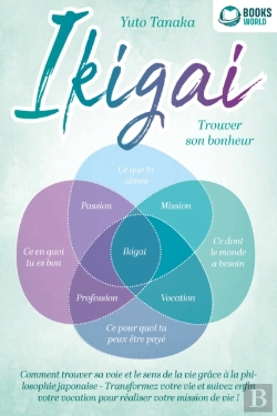 Bertrand.pt - Ikigai – Trouver Son Bonheur: Comment Trouver Sa Voie Et Le Sens De La Vie Grâce À La Philosophie Japonaise - Transformez Votre Vie Et Suivez Enfin Votre Vocation Pour Réaliser Votre Mission De Vie !
