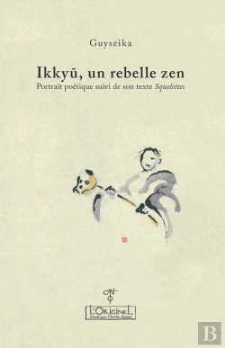 Bertrand.pt - Ikku, Un Rebelle Zen : Portrait Poétique Suivi De Son Texte Squelettes