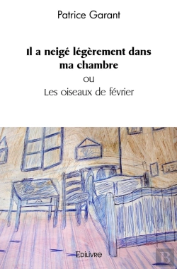 Bertrand.pt - Il A Neigé Légèrement Dans Ma Chambre : Ou Les Oiseaux De Février