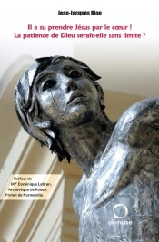 Il A Su Prendre Jésus Par Le Coeur ! La Patience De Dieu Serait-Elle Sans Limite ?