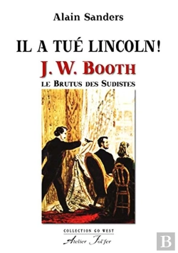 Bertrand.pt - Il A Tué Lincoln ! : J. W. Booth, Le Brutus Des Sudistes
