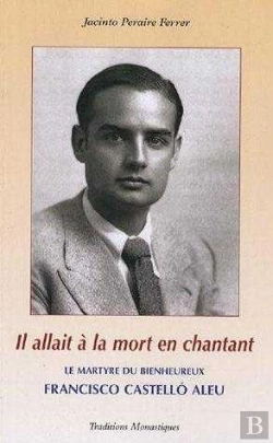 Bertrand.pt - Il Allait À La Mort En Chantant ; Le Martyre Du Bienheureux Francisco Castello Aleu