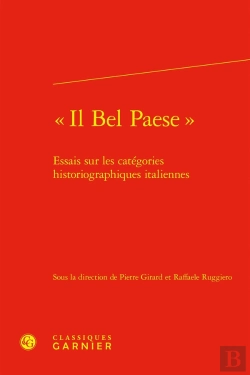Bertrand.pt - « Il Bel Paese » : Essais Sur Les Catégories Historiographiques Italiennes