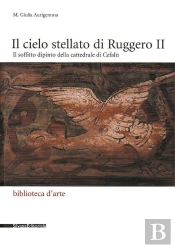 Il Cielo Stellato Di Ruggero Ii : Il Soffitto Dipinto Della Cattedrale Di Cefalù