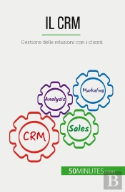 Il Crm : Gestione Delle Relazioni Con I Clienti