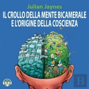 Il Crollo Della Mente Bicamerale E L'Origine Della Coscienza