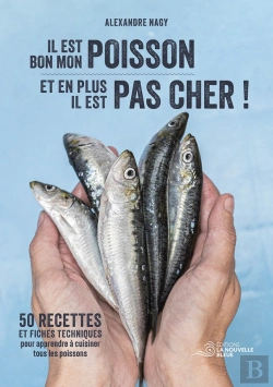 Bertrand.pt - Il Est Bon Mon Poisson Et En Plus Il Est Pas Cher ! : 50 Recettes Et Fiches Techniques Pour Apprendre À Cuisiner Tous Les Poissons.