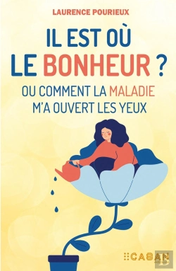 Bertrand.pt - Il Est Où Le Bonheur ? Ou Comment La Maladie M'A Ouvert Les Yeux