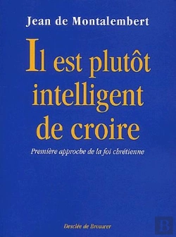 Bertrand.pt - Il Est Plutot Intelligent De Croire ; Première Approche De La Foi Chrétienne