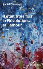Il Était Trois Fois La Révolution... Et L'Amour - Roman