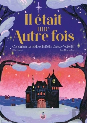 Il Était Une Autre Fois : Cendrillon, La Belle Et La Bête, Casse-Noisette