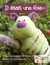 Il Etait Une Fois... - 12 Personnages En Tissu Droles Et Touchants