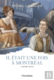 Il Était Une Fois À Montreal Tome 1 : Notre Union