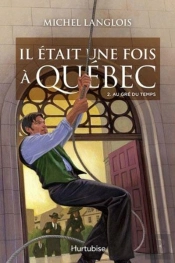 Il Etait Une Fois A Quebec T 02 Au Gre Du Temps