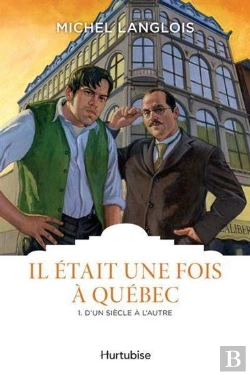 Bertrand.pt - Il Était Une Fois À Québec Tome 1 : D'Un Siècle À L'Autre