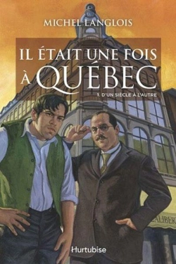 Bertrand.pt - Il Etait Une Fois A Quebec V 01 D'Un Siecle A L'Autre