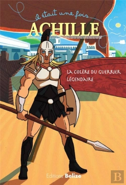Bertrand.pt - Il Etait Une Fois ; Achille ; La Colère Du Guerrier Légendaire