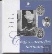 Il Etait Une Fois ... Coiffes Et Dentelles Normandes