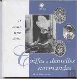 Bertrand.pt - Il Etait Une Fois ... Coiffes Et Dentelles Normandes