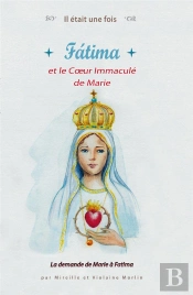 Il Était Une Fois : Fatima Et Le Coeur Immaculé De Marie ; La Demande De Marie À Fatima