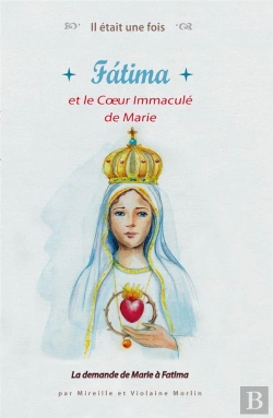 Bertrand.pt - Il Était Une Fois : Fatima Et Le Coeur Immaculé De Marie ; La Demande De Marie À Fatima