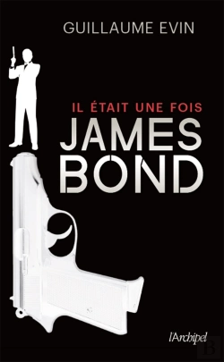 Bertrand.pt - Il Était Une Fois James Bond ; La Biographie Du Plus Célèbre Agent Secret