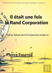 Il Était Une Fois La Rand Corporation : Ou Les Débuts De La Prospective Moderne