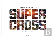 Il Etait Une Fois Le Supercross Americain