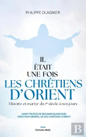Il Etait Une Fois Les Chretiens D'Orient - Histoire Et Martyr Du Ier Siecle A Nos Jours