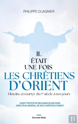Bertrand.pt - Il Etait Une Fois Les Chretiens D'Orient - Histoire Et Martyr Du Ier Siecle A Nos Jours