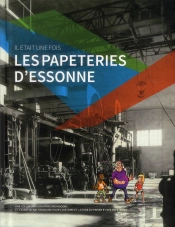 Il Était Une Fois Les Papeteries D'Essonne