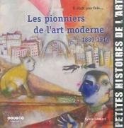 Il Était Une Fois... Les Pionniers De L'Art Moderne, 1889-1914