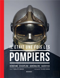 Bertrand.pt - Il Était Une Fois Les Pompiers ; Héroïsme , Discipline, Adrénaline, Sacrifice