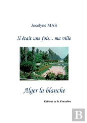 Il Etait Une Fois... Ma Ville Alger La Blanche