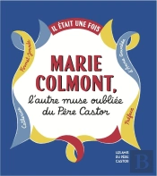 Il Était Une Fois Marie Colmont, L'Autre Muse Du Père Castor