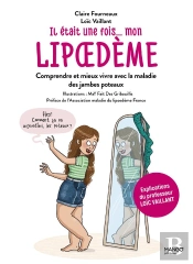 Il Était Une Fois Mon Lipoedème : Comprendre Et Mieux Vivre Avec La Maladie Des Jambes Poteaux