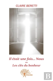 Il Etait Une Fois ...Nous Ou Les Clés Du Bonheur.