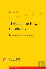 Il Était Une Fois, Ou Deux... : Le Conte De Fées En Héritage