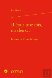 Il Etait Une Fois, Ou Deux... - Le Conte De Fees En Heritage