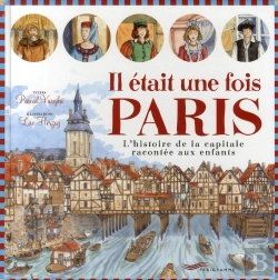 Bertrand.pt - Il Était Une Fois Paris ; L'Histoire De La Capitale Racontée Aux Enfants
