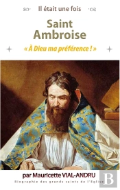 Il Était Une Fois : Saint Ambroise (339 - 397) : A Dieu Ma Préférence !