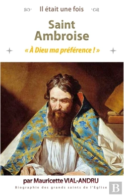 Bertrand.pt - Il Était Une Fois : Saint Ambroise (339 - 397) : A Dieu Ma Préférence !