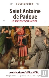 Il Était Une Fois : Saint Antoine De Padoue : Le Semeur De Miracles