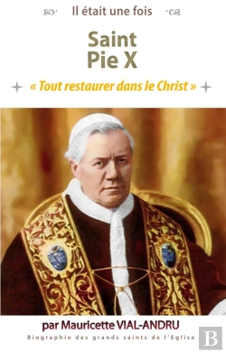 Bertrand.pt - Il Était Une Fois : Saint Pie X : Tout Restaurer Dans Le Christ