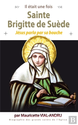 Bertrand.pt - Il Était Une Fois : Sainte Brigitte De Suède : Jésus Parla Par Sa Bouche