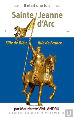 Bertrand.pt - Il Était Une Fois : Sainte Jeanne D'Arc : Fille De Dieu, Fille De France
